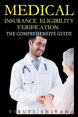 Medical Insurance Eligibility Verification - The Comprehensive Guide by Shivan, Viruti Satyan