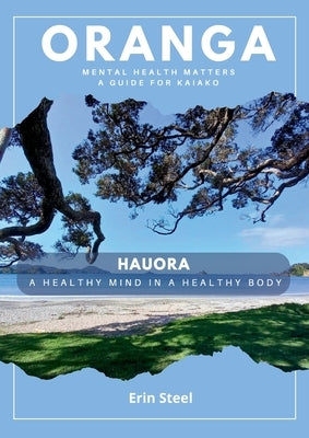 Oranga: Mental Health Matters - A guide for Kaiako by Steel, Erin