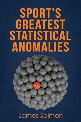Sport's Greatest Statistical Anomalies by Salmon, James