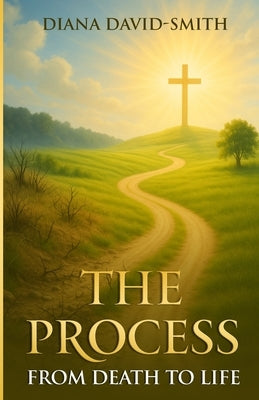 The Process: From Death to Life by David-Smith, Diana