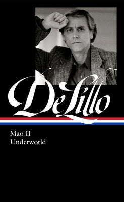 Don Delillo: Mao II & Underworld (Loa #374) by Delillo, Don