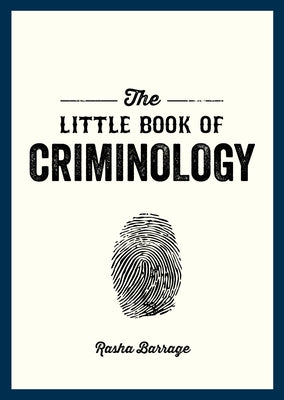 The Little Book of Criminology: A Pocket Guide to the Study of Crime and Criminal Minds by Barrage, Rasha