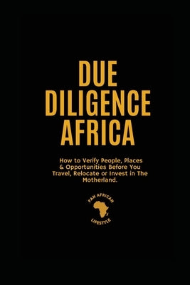 Due Diligence Africa: How to Verify People, Places & Opportunities Before You Travel, Relocate or Invest in The Motherland. by Bope, Emmanuel