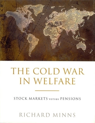 The Cold War in Welfare: Stock Markets Versus Pensions by Minns, Richard