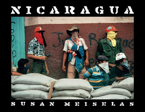 Susan Meiselas: Nicaragua: June 1978-July 1979 by 
