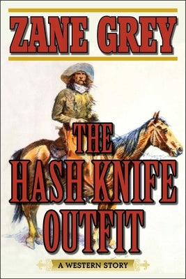 The Hash Knife Outfit: A Western Story by Grey, Zane