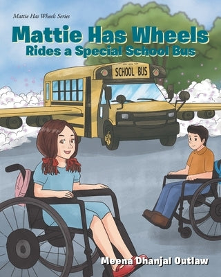 Mattie Has Wheels Rides a Special School Bus by Outlaw, Meena Dhanjal