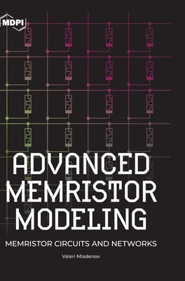 Advanced Memristor Modeling: Memristor Circuits and Networks by Mladenov, Valeri