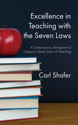 Excellence in Teaching with the Seven Laws by Shafer, Carl