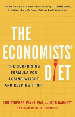 The Economists' Diet: The Surprising Formula for Losing Weight and Keeping It Off by Payne, Christopher