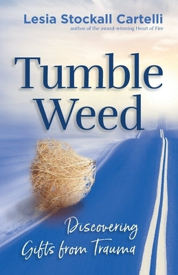 Tumbleweed: Discovering Gifts from Trauma by Cartelli, Lesia Stockall