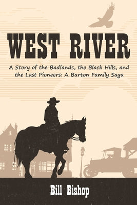 West River: A Story of the Badlands, the Black Hills, and the Last Pioneers by Bishop, Bill
