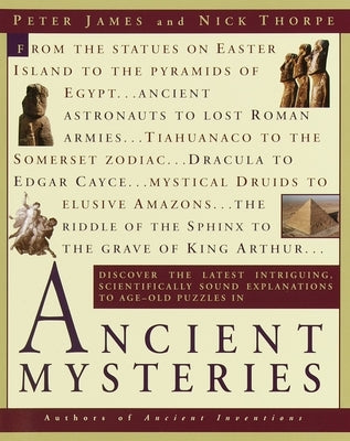 Ancient Mysteries: Discover the Latest Intriguiging, Scientifically Sound Explanations to Age-Old Puzzles by James, Peter