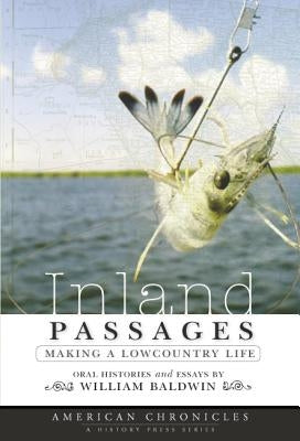 Inland Passages: Making a Lowcountry Life by Baldwin, William P.