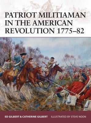 Patriot Militiaman in the American Revolution 1775-82 by Gilbert, Ed