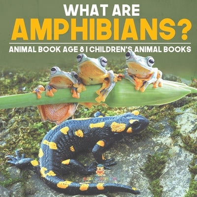 What are Amphibians? Animal Book Age 8 Children's Animal Books by Baby Professor