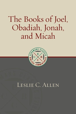 The Books of Joel, Obadiah, Jonah, and Micah by Allen, Leslie C.