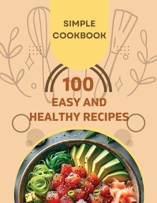 Easy and Healthy Recipes Cookbook: 100 Quick and Delicious Recipes for a Healthier You by Rush, Susan