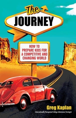 The Journey: How to Prepare Kids for a Competitive and Changing World by Kaplan, Greg