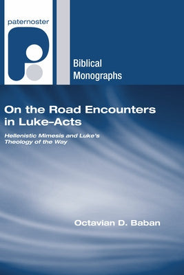 On the Road Encounters in Luke-Acts by Baban, Octavian D.