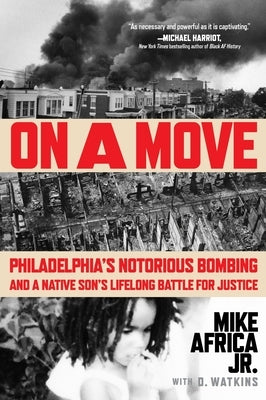 On a Move: Philadelphia's Notorious Bombing and a Native Son's Lifelong Battle for Justice by Africa Jr, Mike