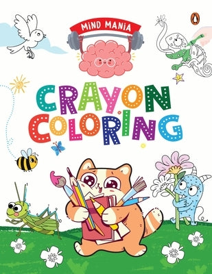 Mind Mania: Crayon Coloring: Fun and Interactive Activity Book for Preschool Kids, Toddlers Includes Dot to Dot Coloring, Copy Coloring and Number Col by Books, Penguin