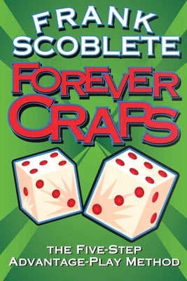 Forever Craps!: The Five-Step Advantage-Play Method by Scoblete, Frank