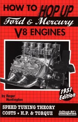 How to Hop Up Ford & Mercury V8 Engines:: Speed Tuning Theory, Costs, H.P. & Torque by Huntington, Roger