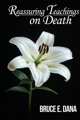 Reassuring Teaching On Death by Dana, Bruce E.
