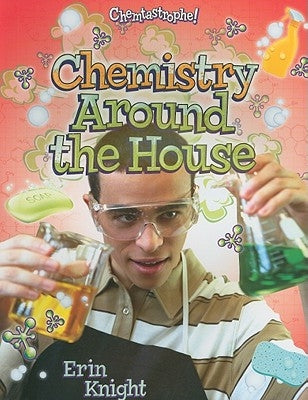 Chemistry Around the House by Knight, Erin