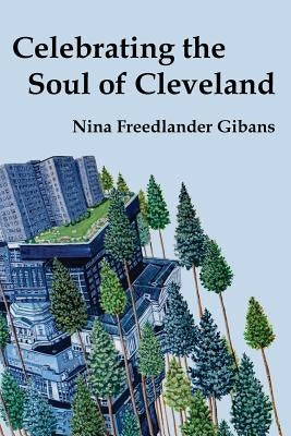 Celebrating the Soul of Cleveland by Gibans, Nina Freedlander