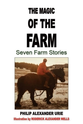 The Magic of the Farm: Seven Farm Stories by Urie, Philip Alexander