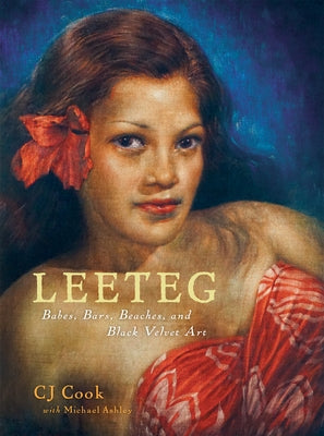 Leeteg: Babes, Bars, Beaches, and Black Velvet Art by Cook, Cj