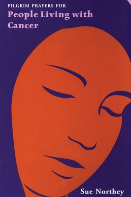 Pilgrim Prayers for People Living with Cancer by Northey, Sue