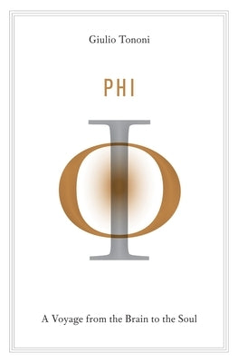 Phi: A Voyage from the Brain to the Soul by Tononi, Giulio