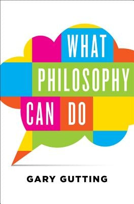 What Philosophy Can Do by Gutting, Gary