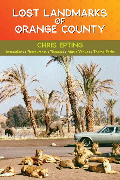Lost Landmarks of Orange County by Epting, Chris