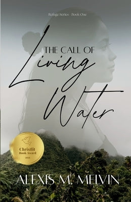 The Call of Living Water by Melvin, Alexis M.