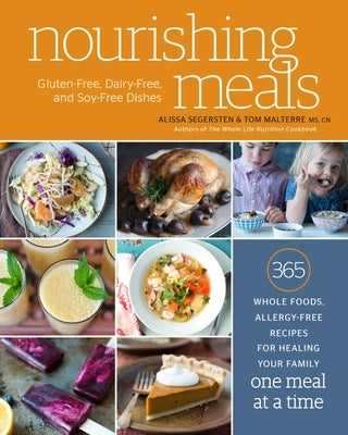 Nourishing Meals: 365 Whole Foods, Allergy-Free Recipes for Healing Your Family One Meal at a Time: A Cookbook by Segersten, Alissa