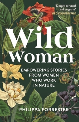 Wild Woman: Empowering Stories from Women Who Work in Nature by Forrester, Philippa