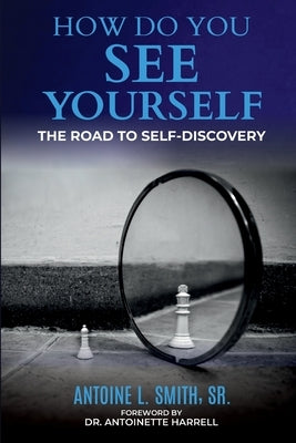 How Do You See Yourself? The Road to Self-Discovery by Smith, Antoine L.
