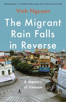The Migrant Rain Falls in Reverse: A Memory of Vietnam by Nguyen, Vinh