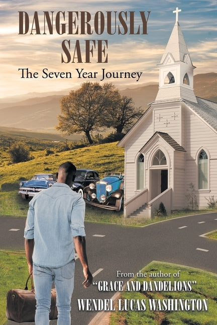 Dangerously Safe: The Seven Year Journey by Washington, Wendel Lucas