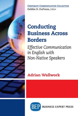 Conducting Business Across Borders: Effective Communication in English with Non-Native Speakers by Wallwork, Adrian