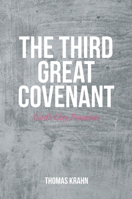 The Third Great Covenant: God's Gay Promises by Krahn, Thomas