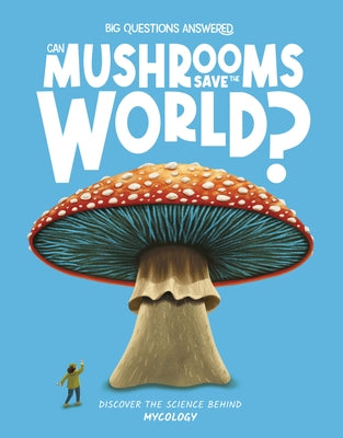 Can Mushrooms Save the World?: Discover the Science Behind Mycology by Jeffery, Eliza
