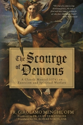 The Scourge of Demons: A Classic Manual (1576) on Exorcism and Spiritual Warfare by Menghi, Girolamo