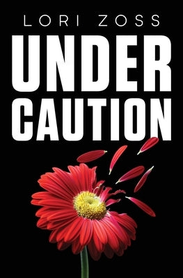 Under Caution by Zoss, Lori