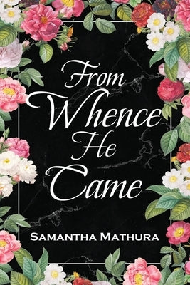 From Whence He Came by Mathura, Samantha