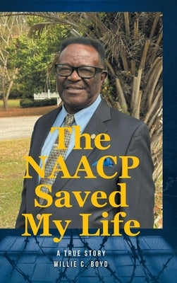 The NAACP Saved My Life: A True Story by Boyd, Willie C.